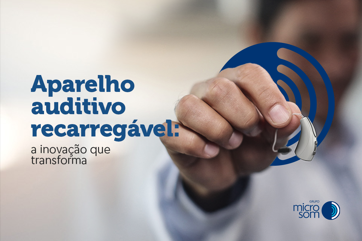 Aparelho auditivo recarregável: a inovação que transforma